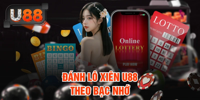 Đánh lô xiên U88 theo bạc nhớ