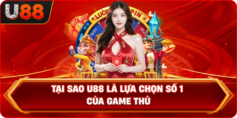 Tại sao U88 là lựa chọn số 1 của game thủ